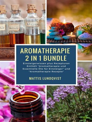 cover image of Aromatherapie 2 in 1 Bundle--Einsteigerwissen plus Rezepturen